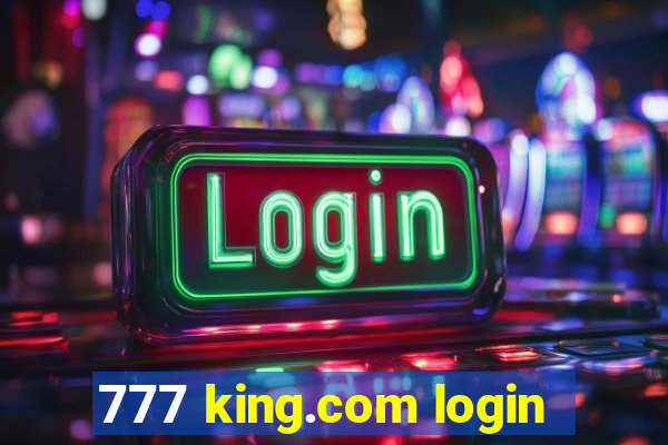 777 king.com login